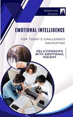 Emotional Intelligence for Today’s Challenges Navigating Relationships with Emotional Insight