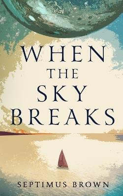 When the Sky Breaks - Septimus Brown - cover