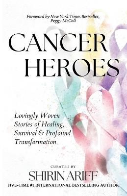 Cancer Heroes: Lovingly Woven Stories of Healing, Survival, and Profound Transformation - cover