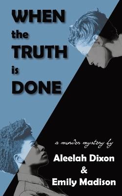When the Truth is Done - Aleelah Dixon,Emily Madison - cover