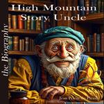 High Mountain Story Uncle - the BIOGRAPHY