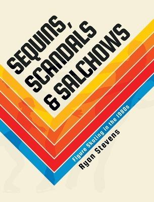 Sequins, Scandals & Salchows: Figure Skating in the 1980s - Ryan Stevens - cover