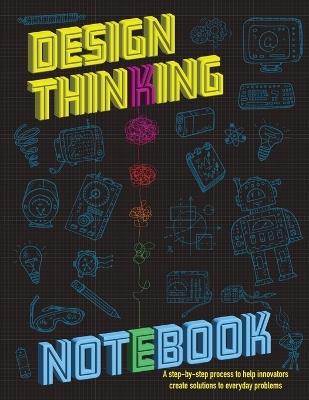 The Design Thinking Notebook: A step-by-step process to help innovators create solutions to everyday problems. - Istem Publishing - cover