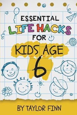 Essential Life Hacks for Kids Age 6 - Taylor Finn - cover