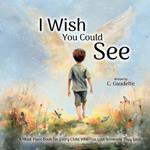 I Wish You Could See - A Must-Have Book for Every Child Who Has Lost Someone They Love
