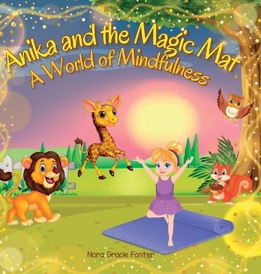 Anika and the Magic Mat A World of Mindfulness: Creative Learning and Growth Through Yoga for Ages 3 to 8 - Nora Gracie Foster - cover