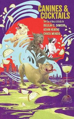 Canines and Cocktails - Kevin Hearne,Delilah S Dawson,Chuck Wendig - cover
