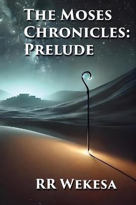 The Moses Chronicles: Prelude - Regina V Roundtree - cover