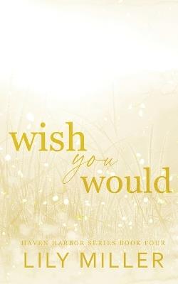 Wish You Would: A small-town surprise pregnancy, spicy romance - Lily Miller - cover