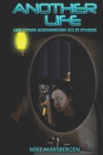 Another Life: And Other Mindbending Sci-Fi Stories