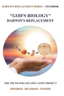 "God's Biology" Darwin's Replacement - Thomas Rogers,McLennan,Jerry Bergman - cover