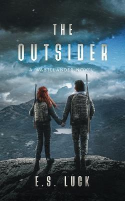 The Outsider: A Wastelander Novel - E S Luck - cover