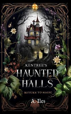 Kentree's Haunted Halls: Return to Magic - A Iles - cover