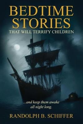 Bedtime Stories That Will Terrify Children: ... And Keep Them Awake All Night Long - Randolph B Schiffer - cover