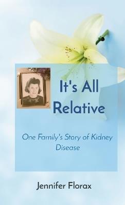 It's All Relative: One Family's Story of Kidney Disease - Jennifer Florax - cover