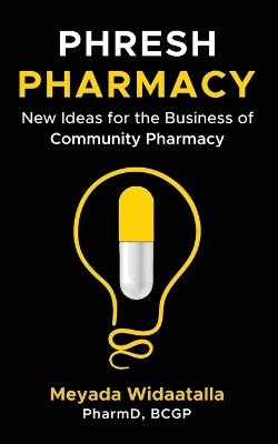 Phresh Pharmacy: New Ideas for the Business of Community Pharmacy - Meyada Widaatalla - cover