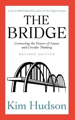 The Bridge: Connecting the Powers of Linear and Circular Thinking - Kim Hudson - cover