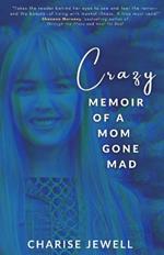 Crazy: Memoir of a Mom Gone Mad