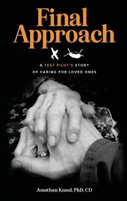 Final Approach: A Test Pilot's Story of Caring for Loved Ones - Jonathan Knaul - cover