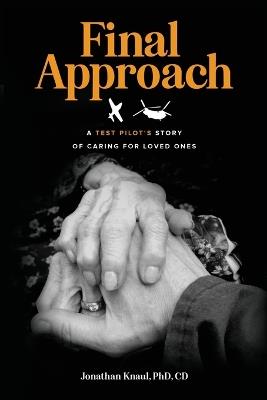 Final Approach: A Test Pilot's Story of Caring for Loved Ones - Jonathan Knaul - cover
