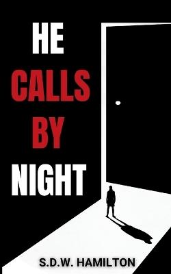 He Calls By Night: Some Stories Stay Buried. Others Wait In The Dark - S D W Hamilton - cover