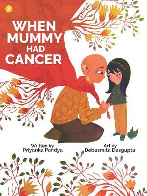 When Mummy Had Cancer - Priyanka Pandya - cover