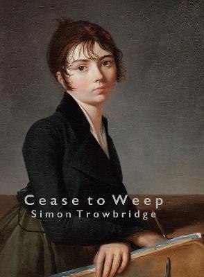 Cease to Weep - Simon Trowbridge - cover