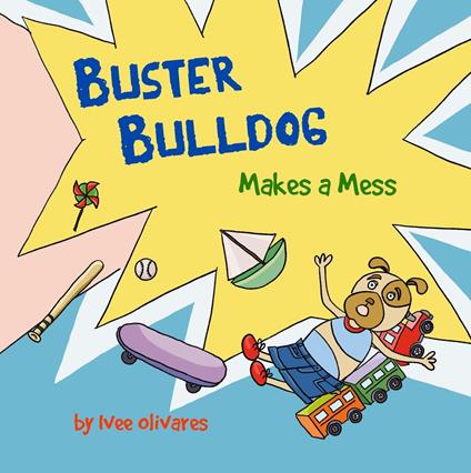 Buster Bulldog Makes a Mess - Ivee Olivares - ebook
