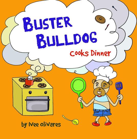 Buster Bulldog Cooks Dinner - Ivee Olivares - ebook