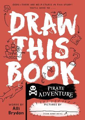 Pirate Adventure (Draw This Book): A picture book about pirates that YOU can draw! - Alli Brydon - cover