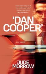'Dan Cooper': Based on the Real Story of the Relentless Pursuit of the Northwest Orient Flight 305 Hijacker D.B. Cooper