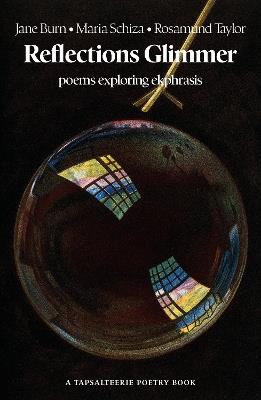 Reflections Glimmer: poems exploring ekphrasis - Jane Burn,Maria Schiza,Rosamund Taylor - cover