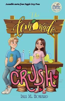 The Lemonade Crush: A warm, funny summer mystery for 11-13-year-olds reading at 8-9 level - ideal for reluctant readers, dyslexia-friendly classrooms, and fans of Barrington Stoke. - Isla M Howard - cover