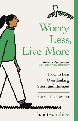 Worry Less, Live More: How to Beat Overthinking, Stress and Burnout - Michelle Spirit - cover
