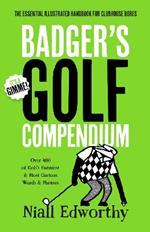 Badger's Golf Compendium: The Essential Illustrated Handbook for Clubhouse Bores