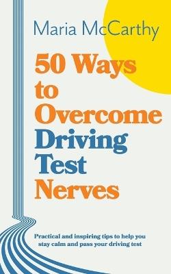 50 Ways to Overcome Driving Test Nerves - Maria McCarthy - cover