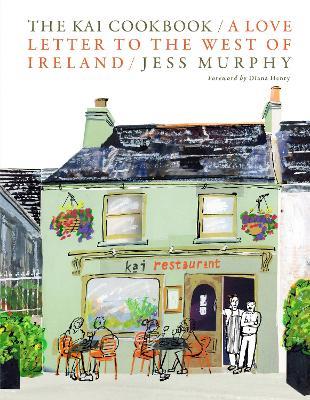 The Kai Cookbook: A Love Letter to the West of Ireland - Jess Murphy - cover