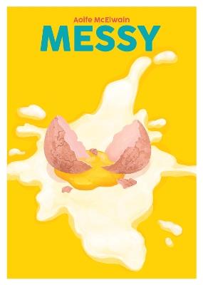 Messy: Simple Recipes for Chaotic Cooks - Aoife McElwain - cover