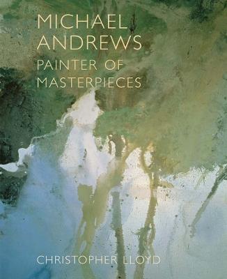 Michael Andrews: Painter of Masterpieces - Christopher Lloyd - cover