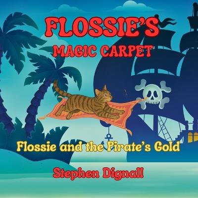 Flossie's Magic Carpet: Flossie and the Pirate's Gold - Stephen Dignall - cover