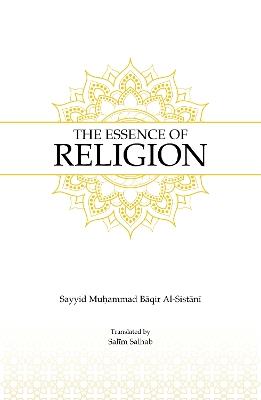The Essence of Religion - Sayyid Muhammad Baqir Al-Sistani - cover