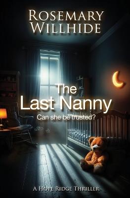 The Last Nanny: Can She Be Trusted? - Rosemary Willhide - cover