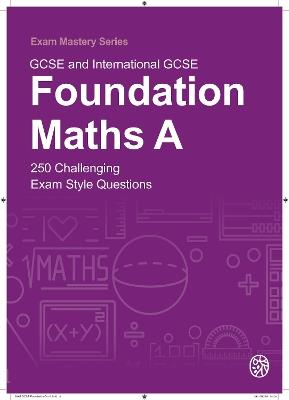 GCSE and International GCSE Foundation Maths A: 250 Challenging Exam Style Questions - cover