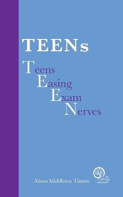 TEENs - Teens Easing Exam Nerves - Alison Middleton Timms - cover