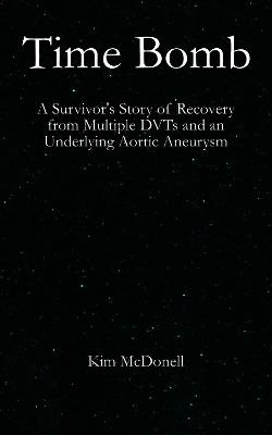 Time Bomb: A Survivor's Story of Recovery from Multiple DVTs and an Underlying Aortic Aneurysm - Kim McDonell - cover