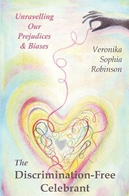 The Discrimination-Free Celebrant - Veronika Sophia Robinson - cover