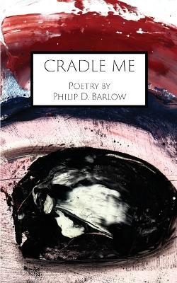 Cradle Me - Philip D Barlow - cover