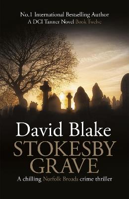 Stokesby Grave: A chilling Norfolk Broads crime thriller - David Blake - cover