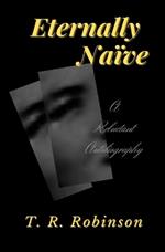 Eternally Naïve: A Reluctant Autobiography
