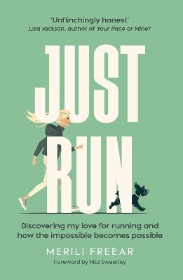 Just Run: Discovering My Love for Running and How the Impossible Becomes Possible - cover